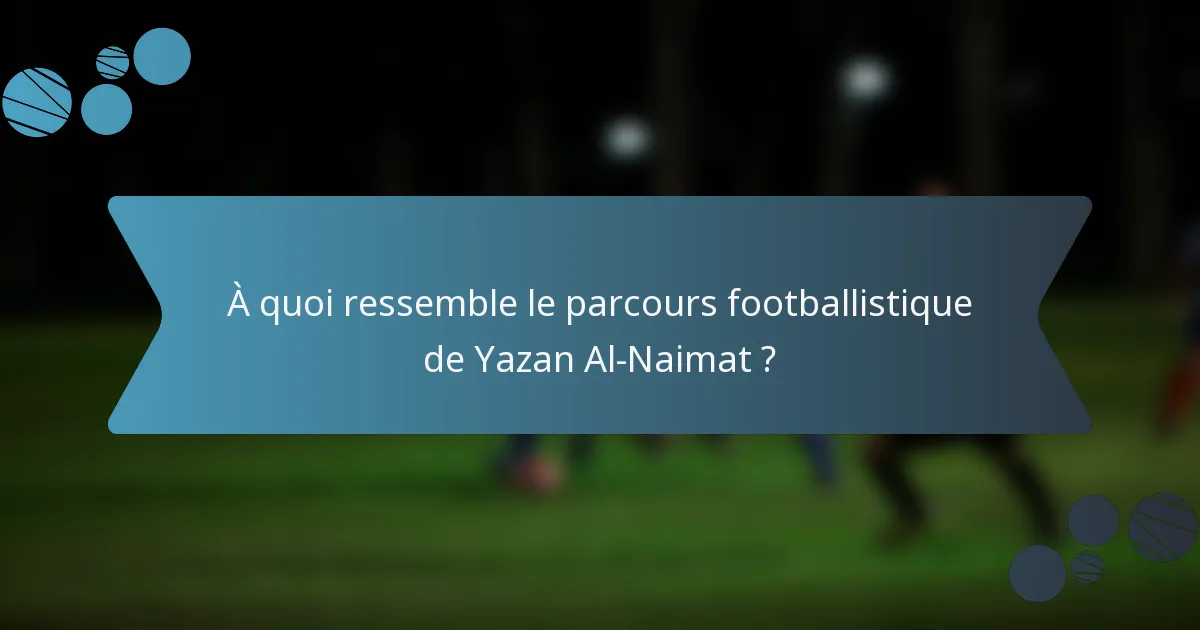 À quoi ressemble le parcours footballistique de Yazan Al-Naimat ?