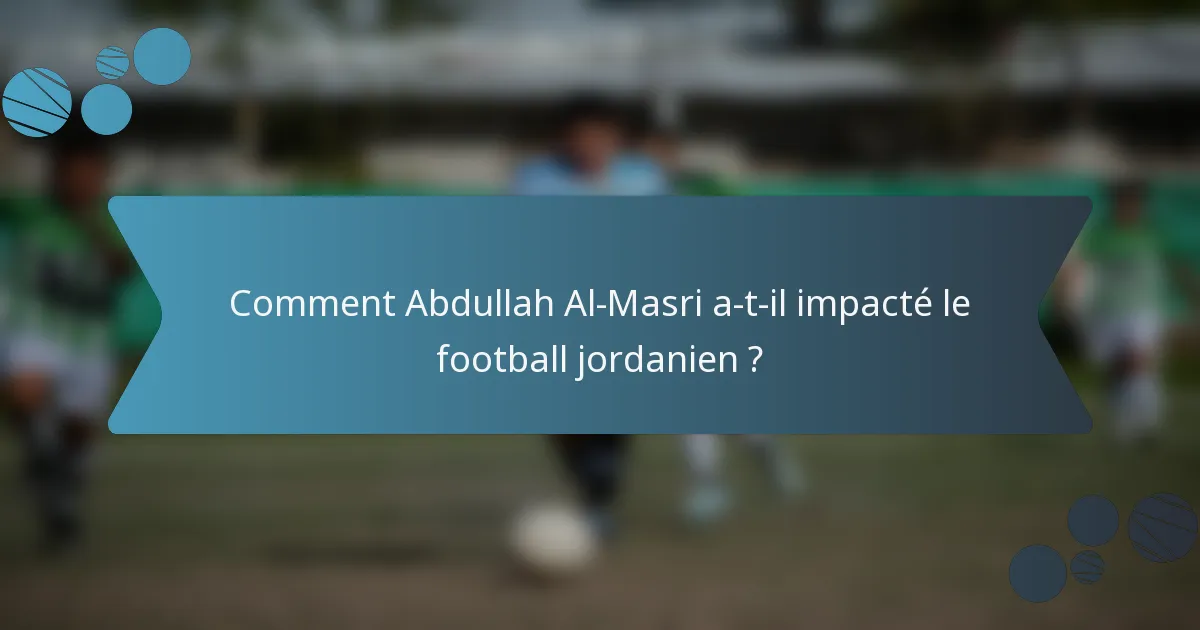 Comment Abdullah Al-Masri a-t-il impacté le football jordanien ?