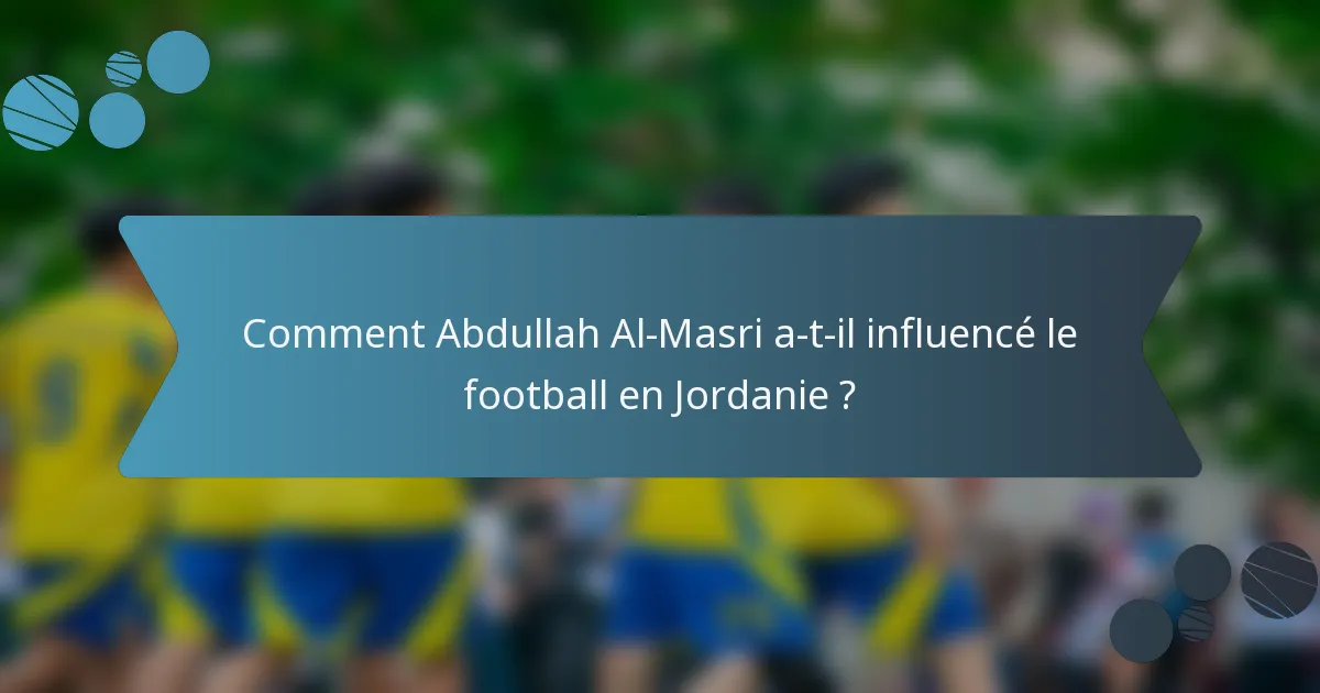 Comment Abdullah Al-Masri a-t-il influencé le football en Jordanie ?