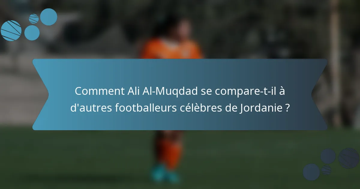 Comment Ali Al-Muqdad se compare-t-il à d'autres footballeurs célèbres de Jordanie ?