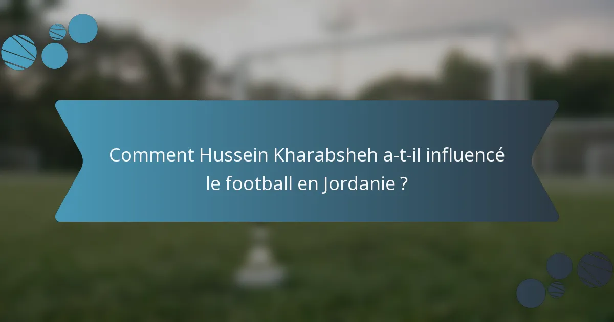 Comment Hussein Kharabsheh a-t-il influencé le football en Jordanie ?
