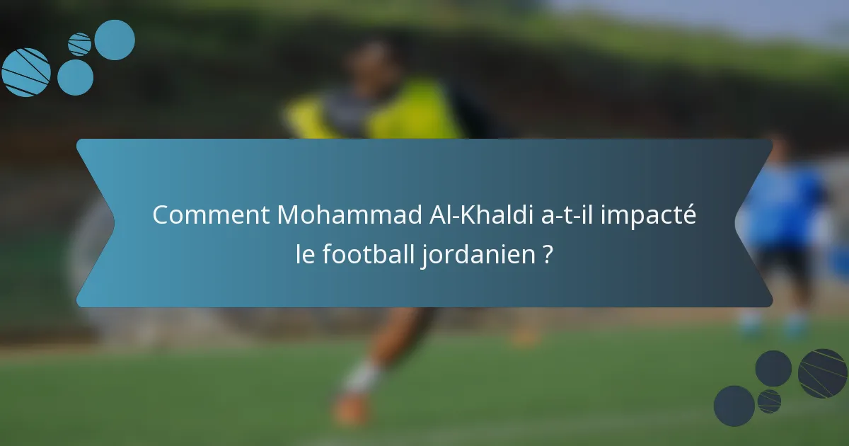 Comment Mohammad Al-Khaldi a-t-il impacté le football jordanien ?