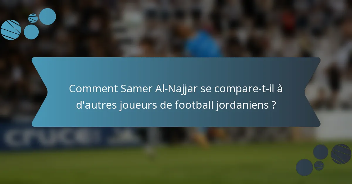 Comment Samer Al-Najjar se compare-t-il à d'autres joueurs de football jordaniens ?
