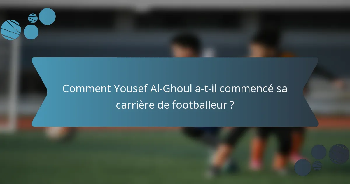 Comment Yousef Al-Ghoul a-t-il commencé sa carrière de footballeur ?