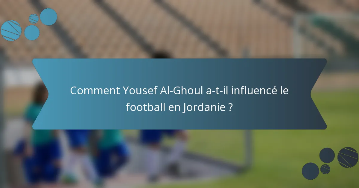 Comment Yousef Al-Ghoul a-t-il influencé le football en Jordanie ?