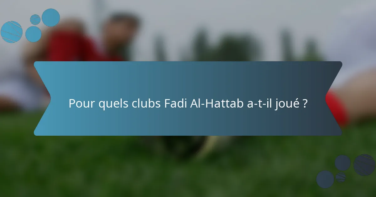 Pour quels clubs Fadi Al-Hattab a-t-il joué ?