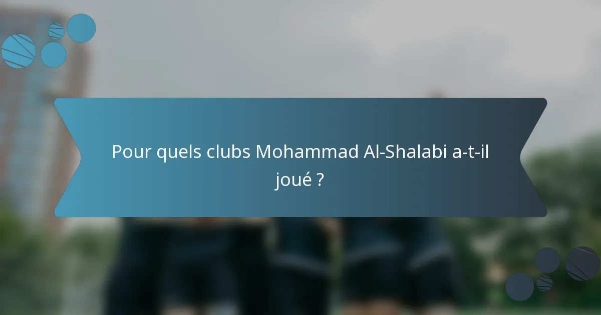 Pour quels clubs Mohammad Al-Shalabi a-t-il joué ?