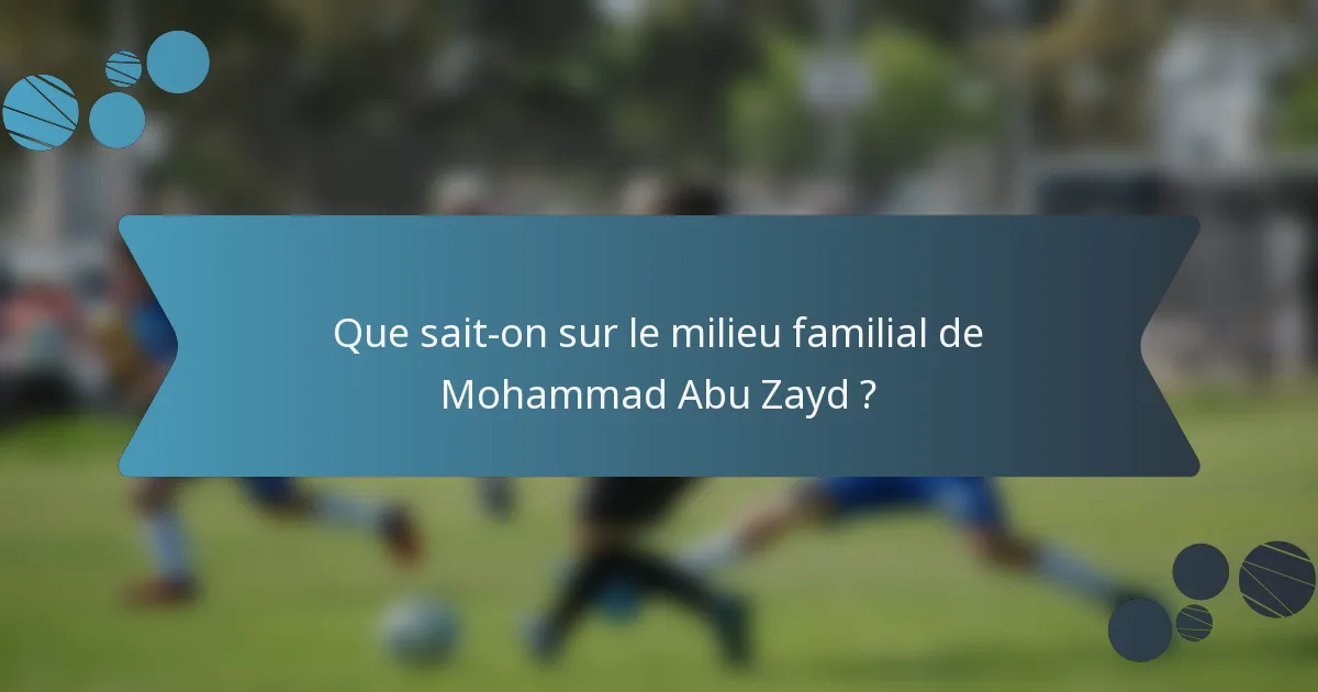 Que sait-on sur le milieu familial de Mohammad Abu Zayd ?