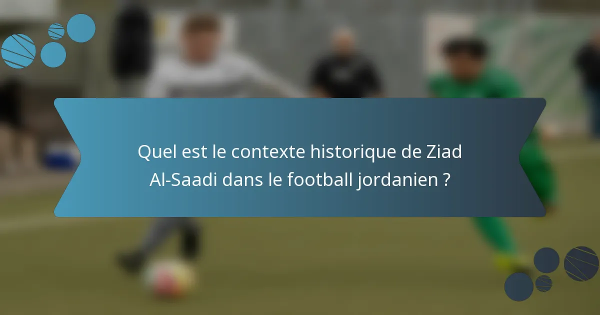 Quel est le contexte historique de Ziad Al-Saadi dans le football jordanien ?