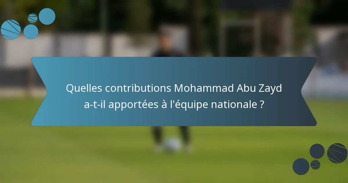 Quelles contributions Mohammad Abu Zayd a-t-il apportées à l'équipe nationale ?
