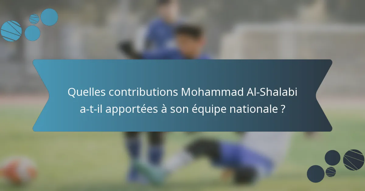 Quelles contributions Mohammad Al-Shalabi a-t-il apportées à son équipe nationale ?