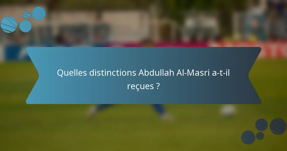 Quelles distinctions Abdullah Al-Masri a-t-il reçues ?