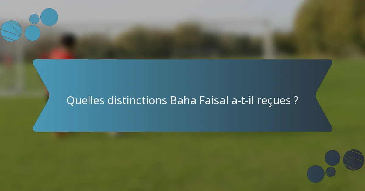 Quelles distinctions Baha Faisal a-t-il reçues ?