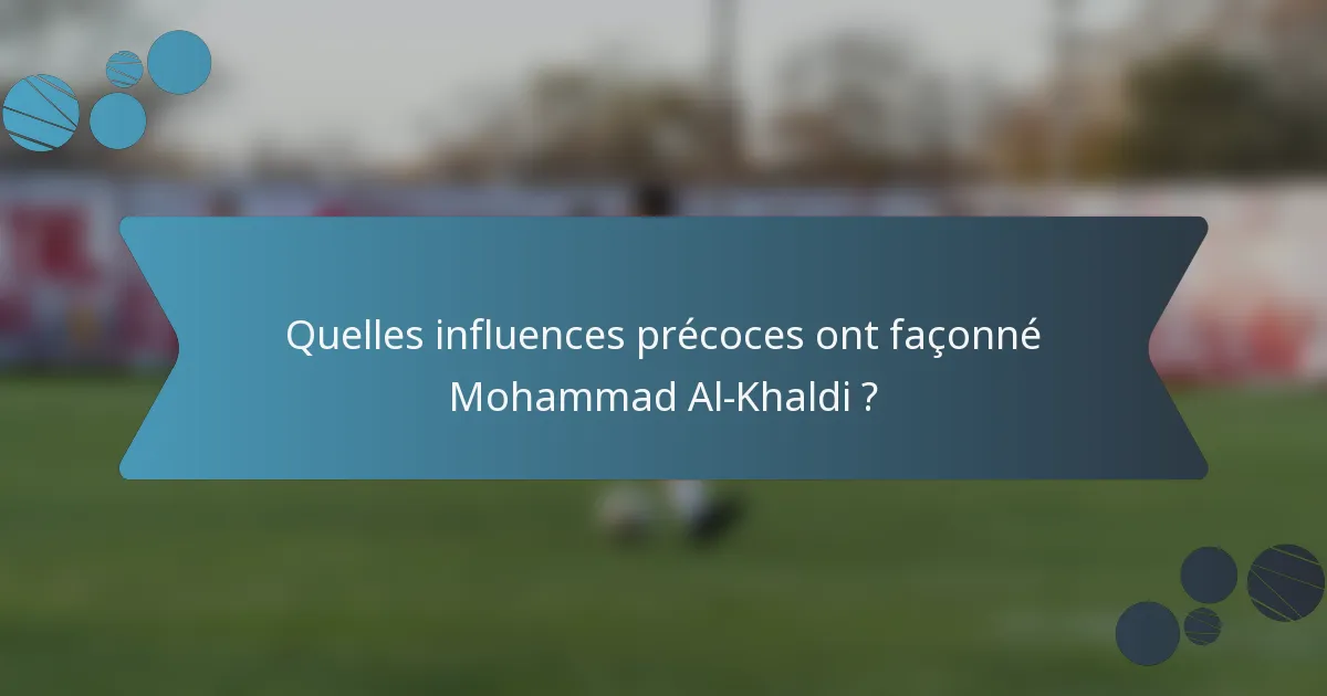 Quelles influences précoces ont façonné Mohammad Al-Khaldi ?