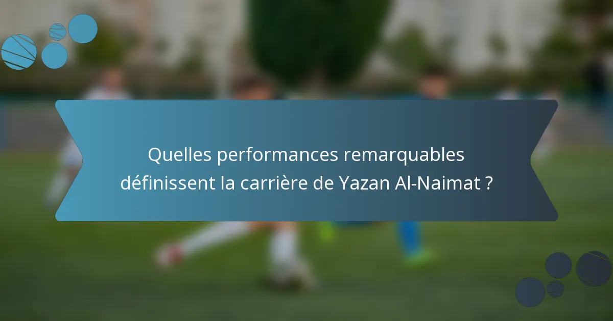 Quelles performances remarquables définissent la carrière de Yazan Al-Naimat ?