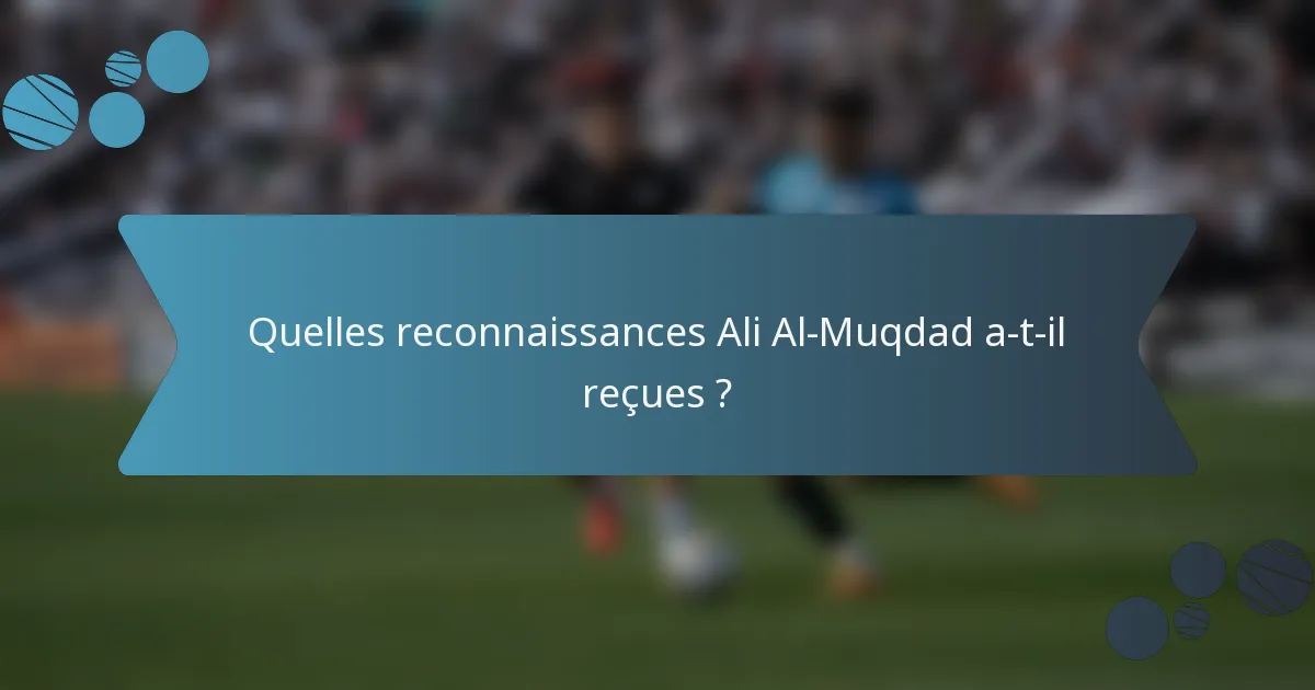 Quelles reconnaissances Ali Al-Muqdad a-t-il reçues ?