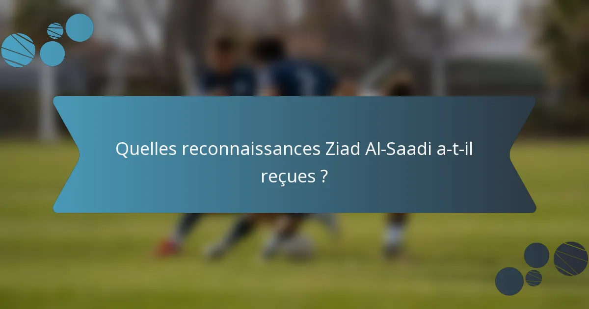 Quelles reconnaissances Ziad Al-Saadi a-t-il reçues ?