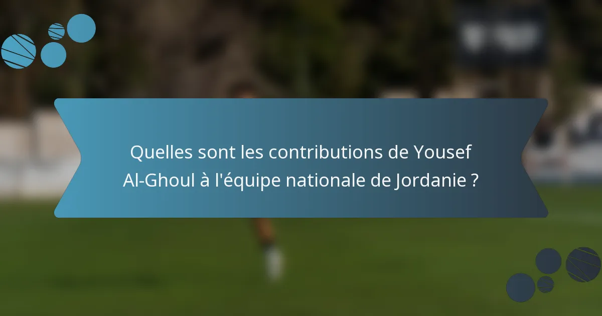 Quelles sont les contributions de Yousef Al-Ghoul à l'équipe nationale de Jordanie ?