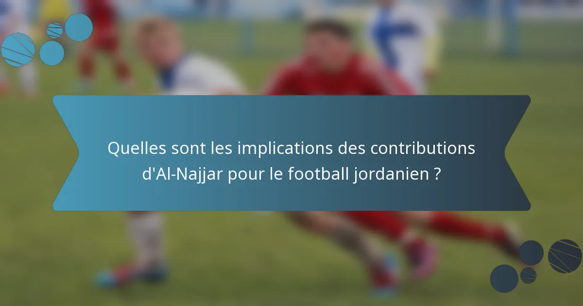 Quelles sont les implications des contributions d'Al-Najjar pour le football jordanien ?