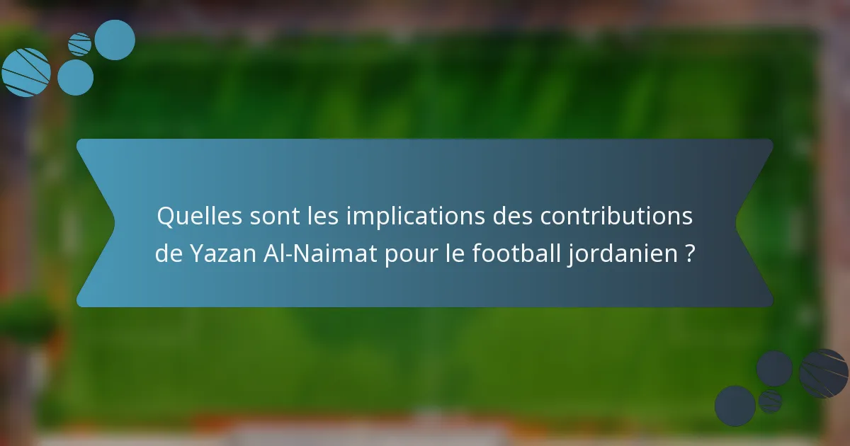 Quelles sont les implications des contributions de Yazan Al-Naimat pour le football jordanien ?