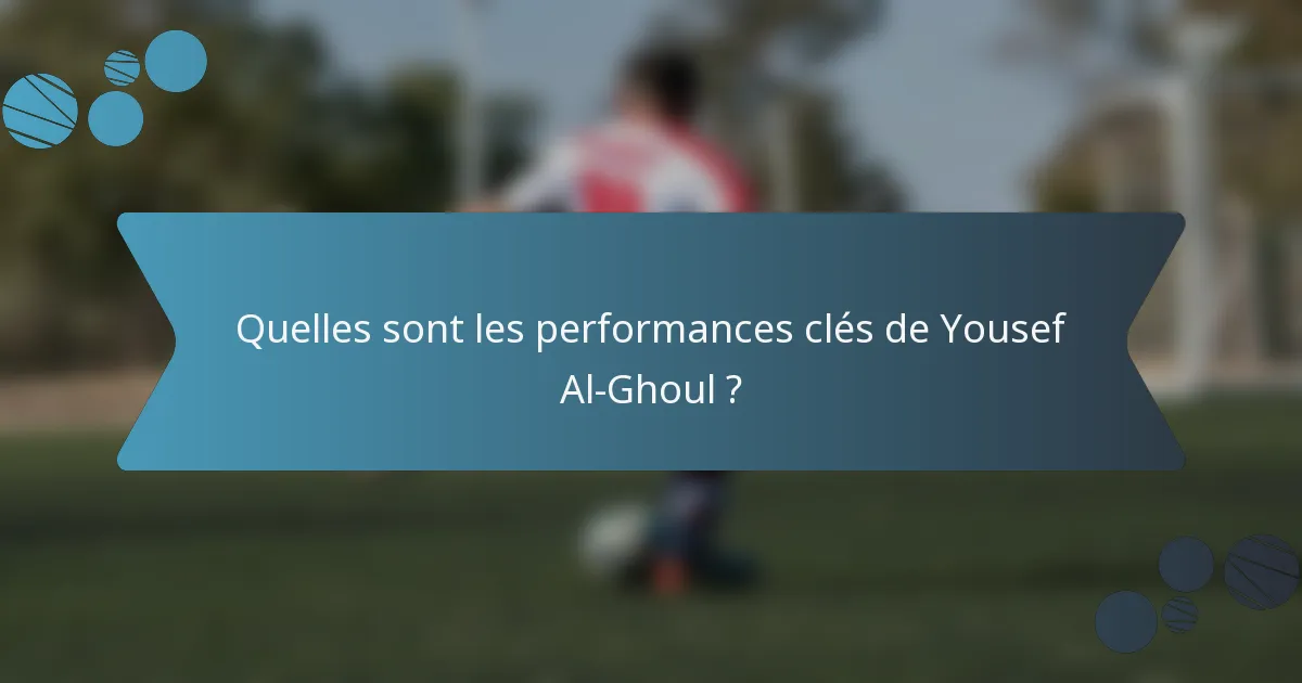 Quelles sont les performances clés de Yousef Al-Ghoul ?