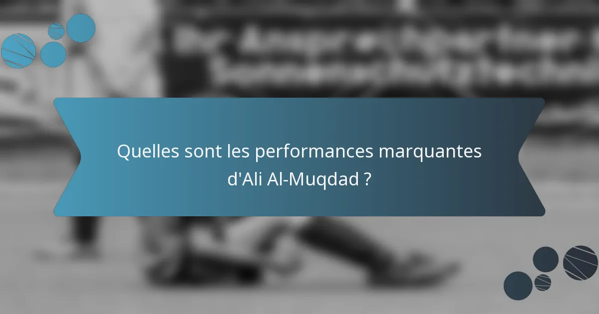 Quelles sont les performances marquantes d'Ali Al-Muqdad ?