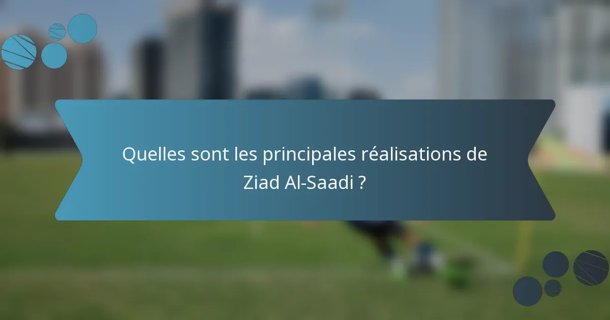 Quelles sont les principales réalisations de Ziad Al-Saadi ?