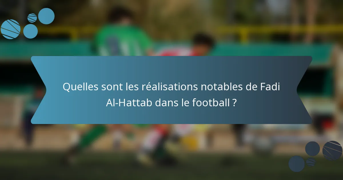 Quelles sont les réalisations notables de Fadi Al-Hattab dans le football ?