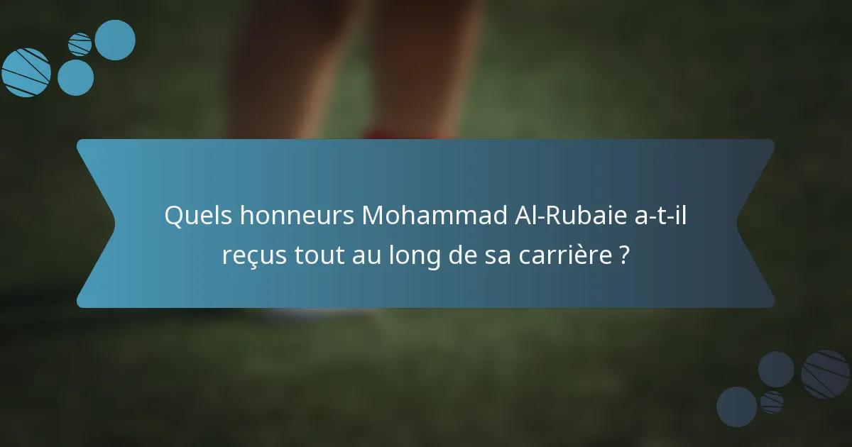 Quels honneurs Mohammad Al-Rubaie a-t-il reçus tout au long de sa carrière ?