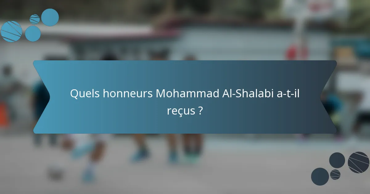 Quels honneurs Mohammad Al-Shalabi a-t-il reçus ?