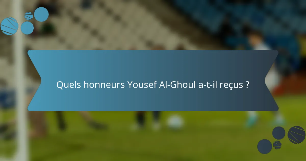 Quels honneurs Yousef Al-Ghoul a-t-il reçus ?