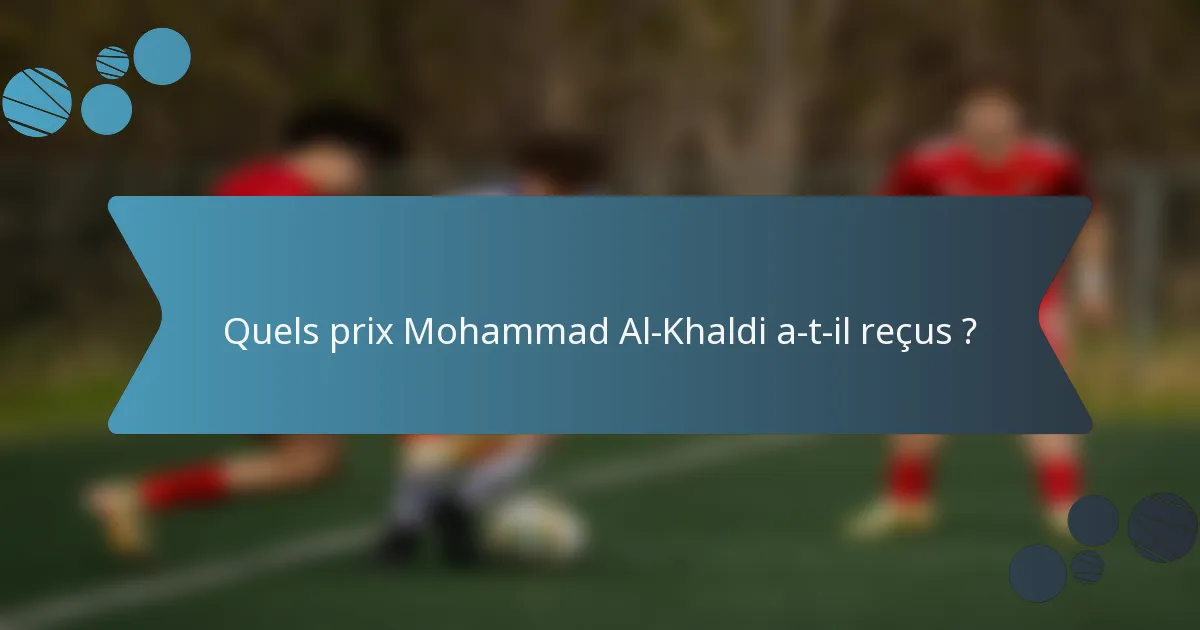 Quels prix Mohammad Al-Khaldi a-t-il reçus ?