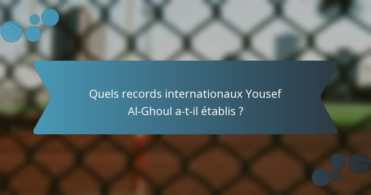 Quels records internationaux Yousef Al-Ghoul a-t-il établis ?