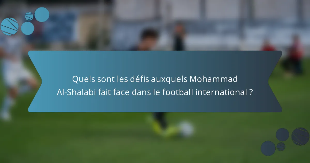 Quels sont les défis auxquels Mohammad Al-Shalabi fait face dans le football international ?