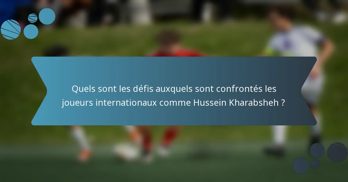 Quels sont les défis auxquels sont confrontés les joueurs internationaux comme Hussein Kharabsheh ?