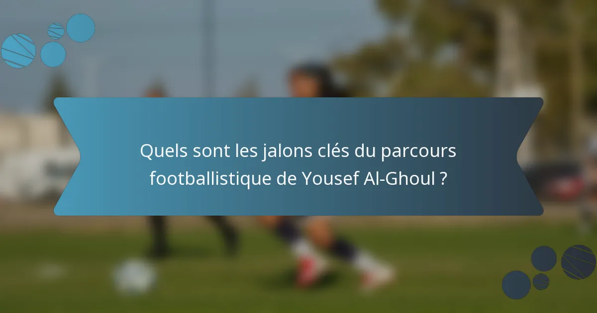 Quels sont les jalons clés du parcours footballistique de Yousef Al-Ghoul ?