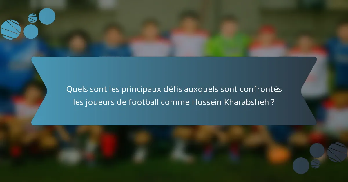 Quels sont les principaux défis auxquels sont confrontés les joueurs de football comme Hussein Kharabsheh ?