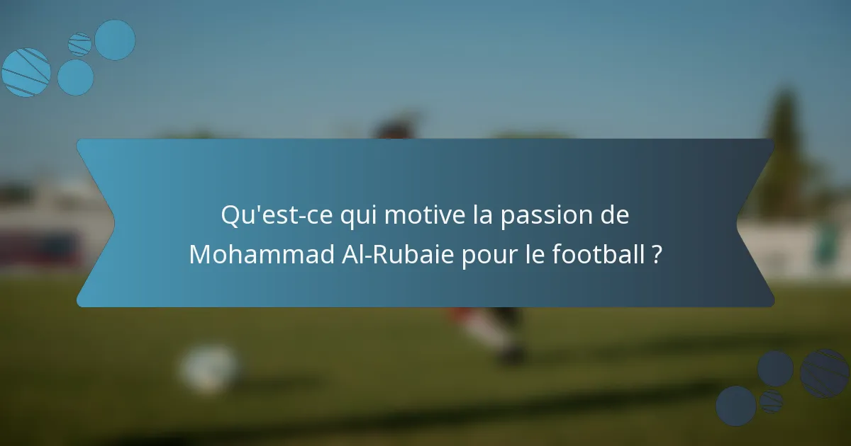 Qu'est-ce qui motive la passion de Mohammad Al-Rubaie pour le football ?